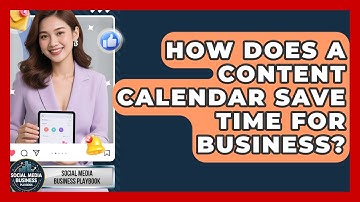 How Does A Content Calendar Save Time For Business? - Social Media Business Playbook
