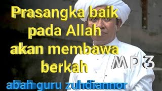 Prasangka baik pada Allah akan membawa berkah    -Abah Guru Zuhdi Martapura