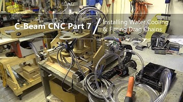 #7 Installing Water Cooling Tubing and Drag Chain #7 / C-Beam Lead Screw CNC