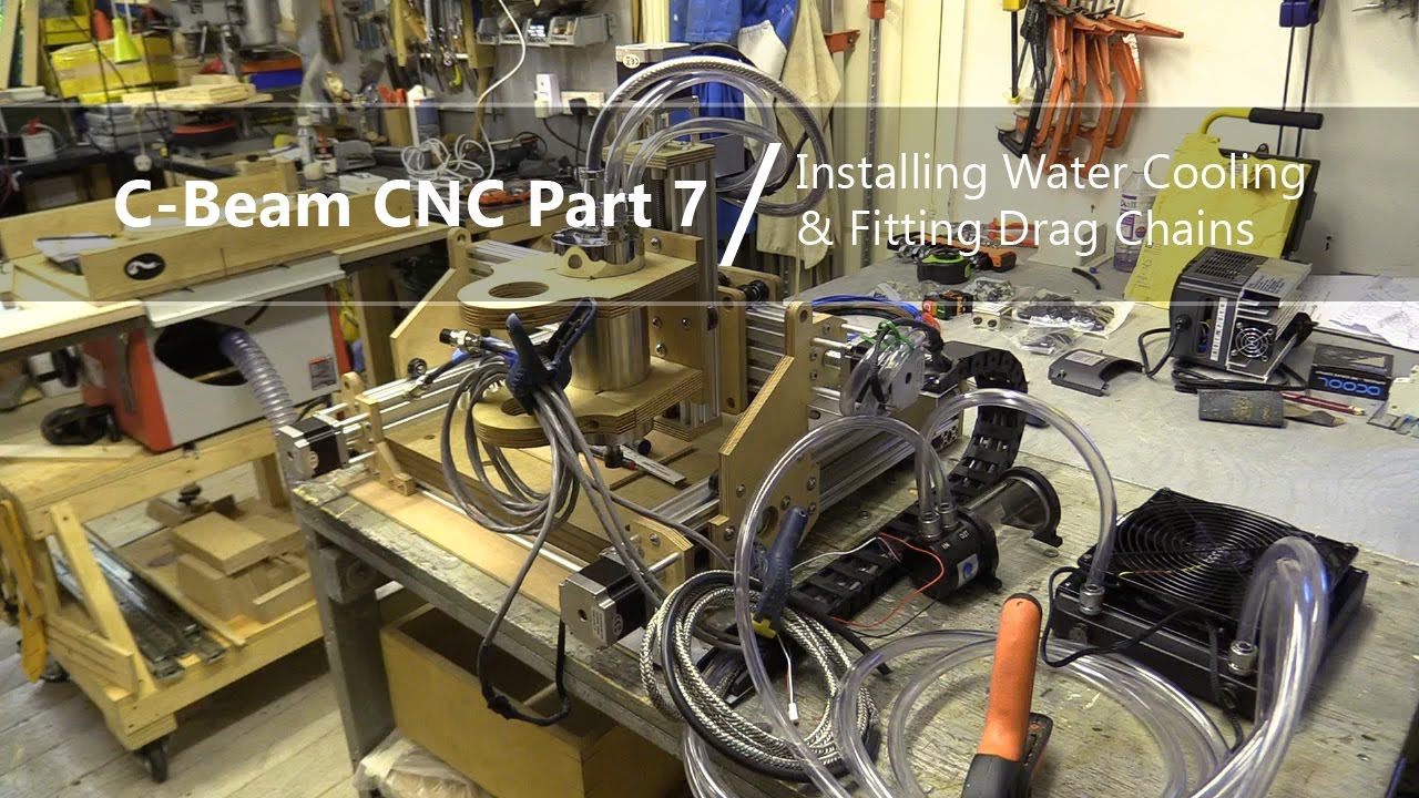 #7 Installing Water Cooling Tubing and Drag Chain #7 / C-Beam Lead Screw CNC