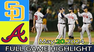 Atlanta Braves vs. San Diego Padres (05/20/24) Full GAME HIGHLIGHTS | MLB Season 2024