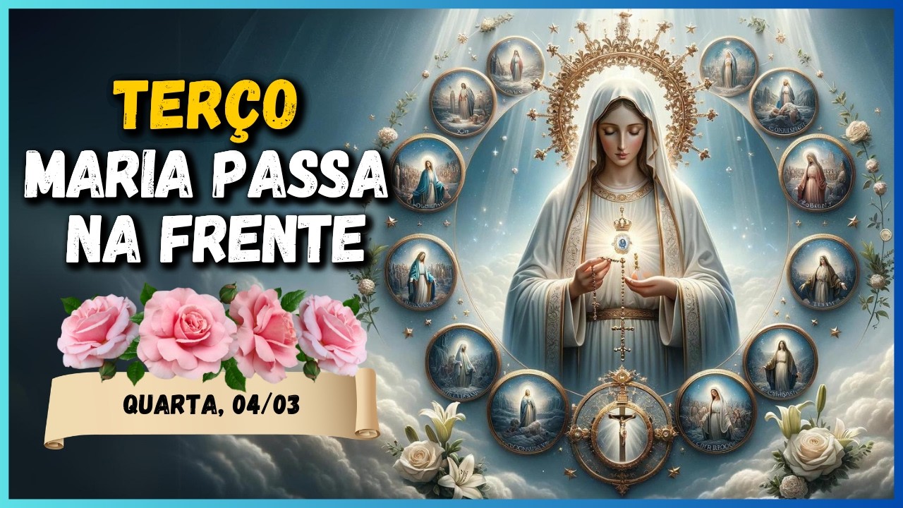 TERÇO MARIA PASSA NA FRENTE 🙏 Resolva o Que Está Travado 🙏 QUARTA, 04/03