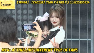 【SNH48】【ENGSUB】TEAM X《FIRE X》公演20250424 MC4: Acting like different type of fans