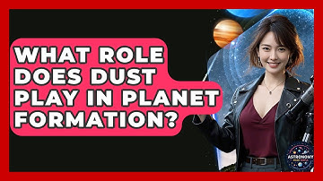 What Role Does Dust Play In Planet Formation? - Astronomy Made Simple