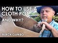 How to Use Cloth Pots and Why || Black Gumbo