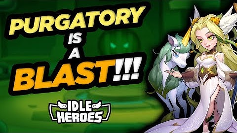 Idle Heroes - Purgatory is a BLAST!!!