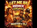 LET ME BE REMIX COUPÉ DÉCALÉ 
