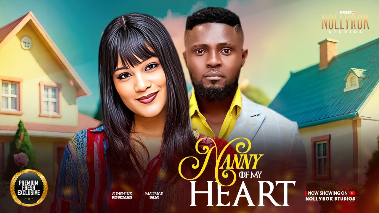 ⁣NANNY OF MY HEART (MAURICE SAM SHINE ROSMAN) - Nigerian Movies 2025 latest full movies