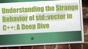 Understanding the Strange Behavior of std::vector in C+ + : A Deep Dive