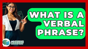 What Is A Verbal Phrase? - The Language Library