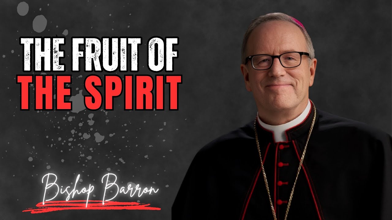 The Fruit of the Spirit - Bishop Barron's Sunday Sermon