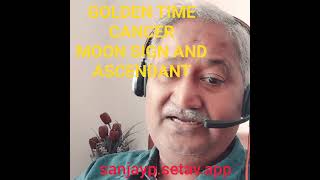 GOLDEN TIME FOR CANCER MOON SIGN AND ASCENDANTS JUPITER EXALTATION
