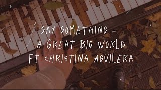 Say Something - A Great Big World Ft Christina Aguilera Lyric