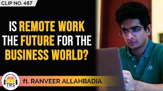 Is Remote Work The Future For The Business World? ft. @beerbiceps | TheRanveerShow Clips
