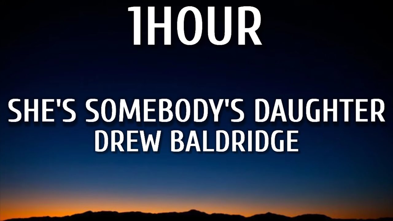 Drew Baldridge - She's Somebody's Daughter (1HOUR/Lyrics) [The Wedding Version]
