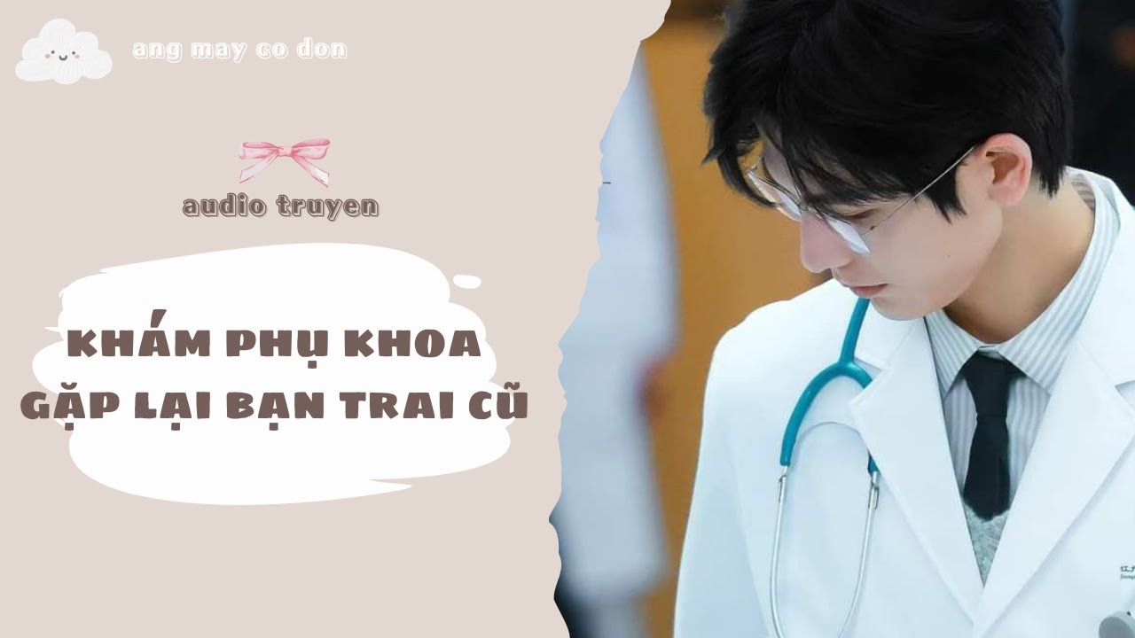 [ TRUYỆN AUDIO ] KHÁM PHỤ KHOA GẶP LẠI BẠN TRAI CŨ | áng mây cô đơn ☁️
