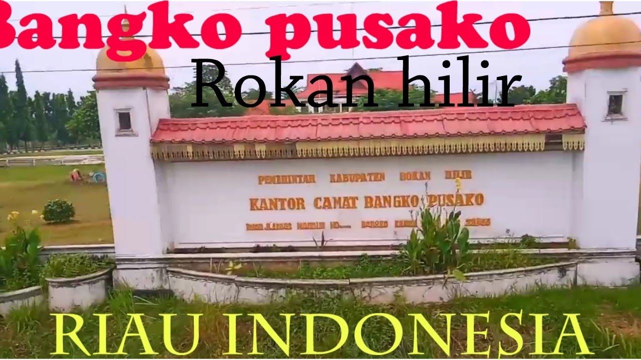 Bangko Pusako||Rohil riau indonesia - YouTube
