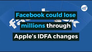 Facebook could lose millions through Apple’s IDFA changes