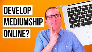 Can You Develop Mediumship Online ? - Mediumship Development