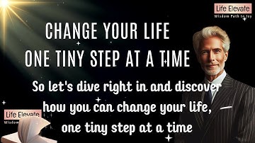 Change Your Life - One Tiny Step at a Time | Life Elevate