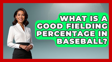 What Is a Good Fielding Percentage in Baseball? | Baseball Statistics Vault News