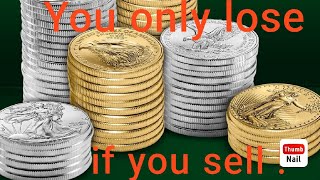 You only lose when you sell .METALS MARKET$