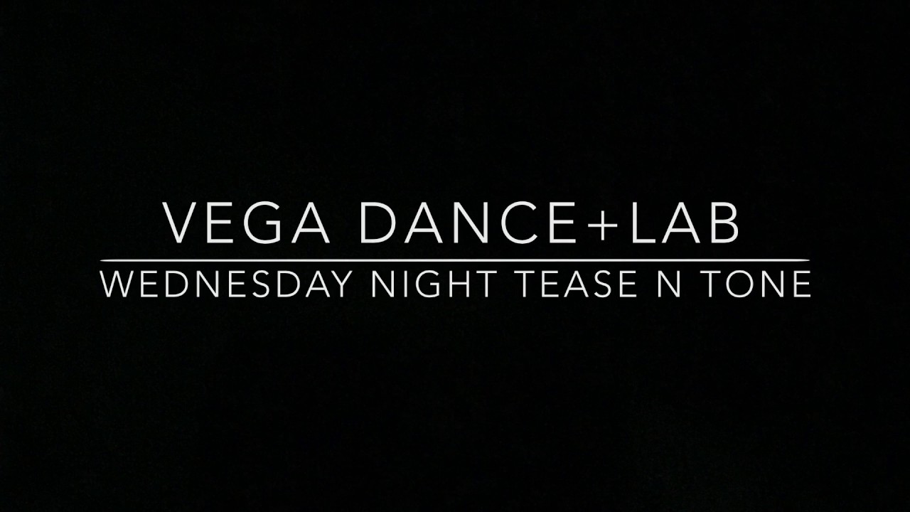 Vega Dance+Lab Wednesday night Tease and Tone; What I Like
