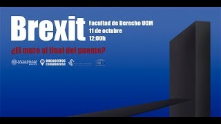 Encuentros Complutense. BREXIT: ¿El muro al final del puente?. UCM