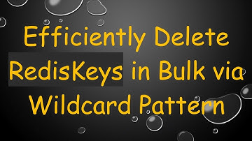 Efficiently Delete RedisKeys in Bulk via Wildcard Pattern