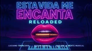 ESTA VIDA ME ENCANTA RELOADED - Alflow La Mente Musical, Lean Gabriel ft. Dj Luciano Troncoso