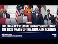 Building a New Regional Security Architecture: The Next Phase of the Abraham Accords