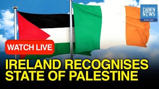 🔴LIVE: Ireland Recognises State Of Palestine | DAWN News English