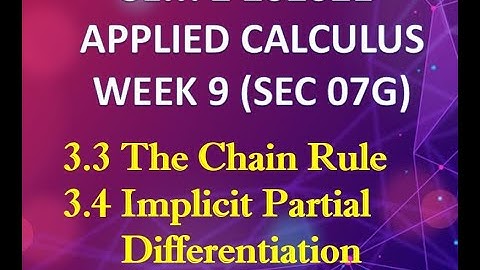 Topic 3.3( The Chain Rule) & 3.4 (Implicit Partial Differentiation)  Sec 07G Week 9