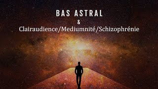 Bas astral et clairaudience/mediumnité/schizophrénie