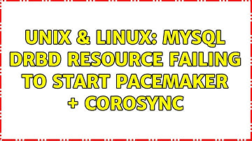 Unix & Linux: MySQL DRBD Resource failing to start PaceMaker + Corosync