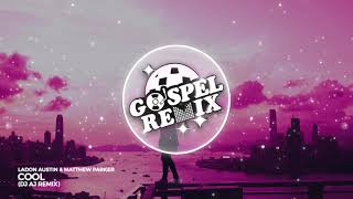 GOSPEL REMIX 🔵 Ladon Austin & Matthew Parker - Cool (DJ AJ Remix) [Slap House Gospel]