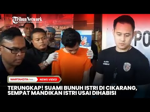 Terungkap! Suami Bunuh Istri di Cikarang, Sempat Mandikan Istrinya Usai Dihabisi