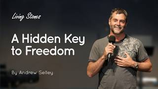 A Hidden Key to Freedom | Andrew Selley | Living Stones