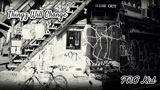 Thingz Will Change - PRO Kid