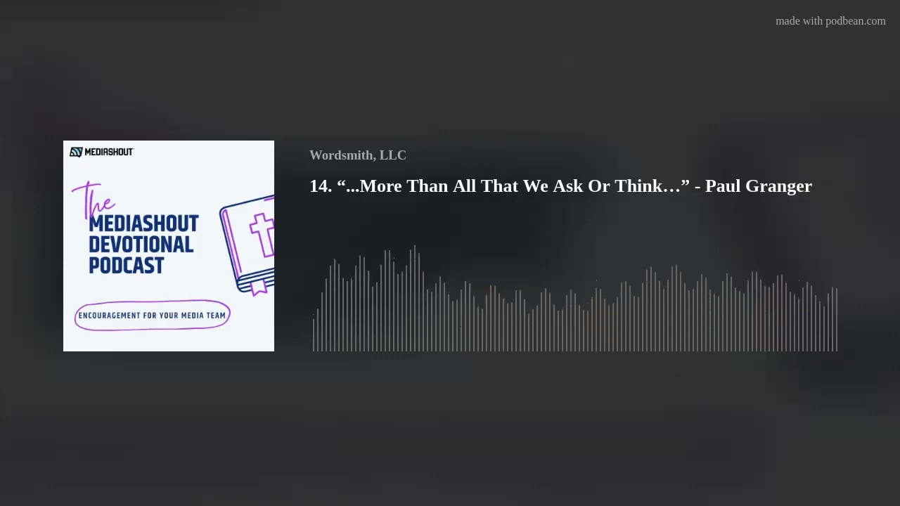 14. “...More Than All That We Ask Or Think…” - Paul Granger