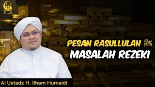 Pesan Nabi Muhammad Masalah Rezeki - Al Ustadz H. Ilham Humaidi