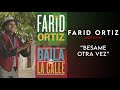 Farid ortiz  bsame otra vez