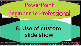 8- How to Create a Custom Show in Microsoft PowerPoint | Using Custom Show in Microsoft PowerPoint