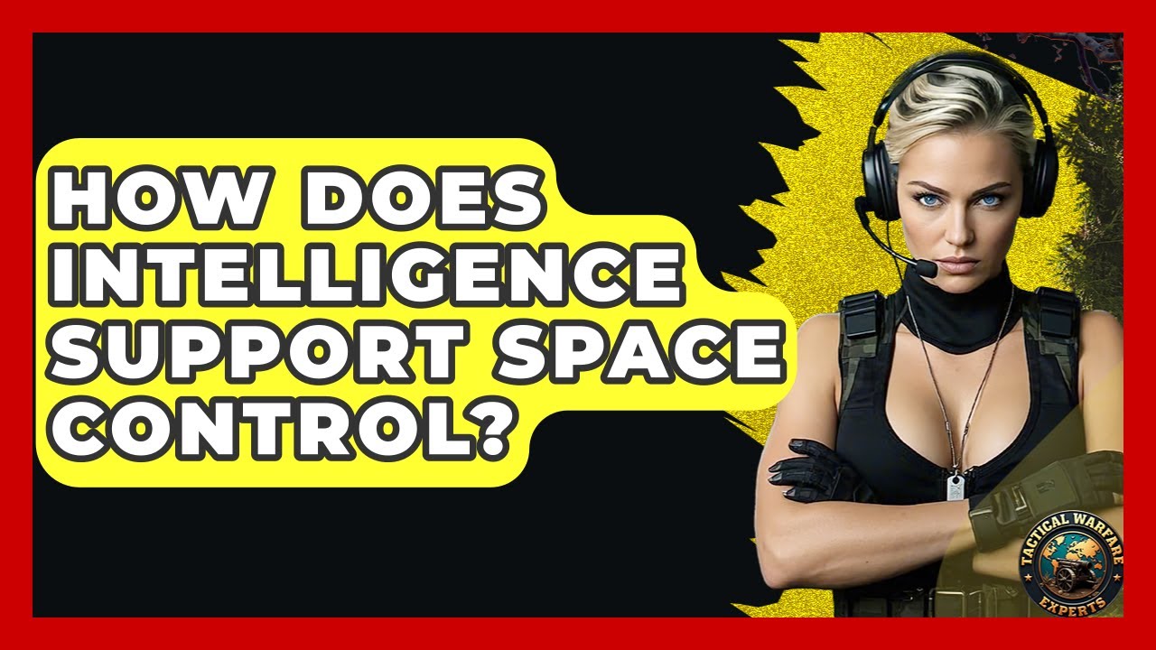 How Does Intelligence Support Space Control? - Tactical Warfare Experts