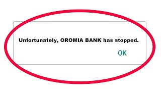 Fix Unfortunately OROMIA BANK App Has Stopped Issue in Android