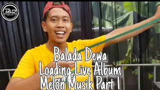 BALADA  DEWA LOADING LIVE ALBUM MELON MUSIC Part 1