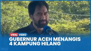 Momen Haru Gubernur Aceh Muzakir Manaf Menangis 4 Kampung Dinyatakan Hilang Tersapu Banjir & Longsor