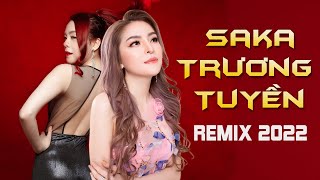 Saka Trương Tuyền Remix 2022 - Tuyển Tập Nhạc Trẻ Remix Hay Nhất của Saka Trương Tuyền 2022