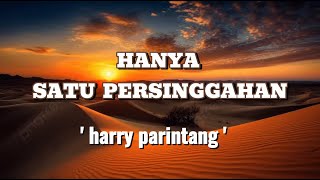 Harry Parintang  Hanya Satu Persinggahan  Lirik harryparintanghanyasatupersinggahan liriklagu