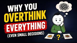 Why You Overthink Everything (Even Small Decisions)